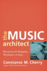 Image for The Music Architect – Blueprints for Engaging Worshipers in Song