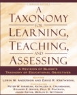 Image for A taxonomy for learning, teaching, and assessing  : a revision of Bloom&#39;s Taxonomy of educational objectives