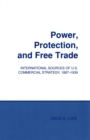 Image for Power, Protection, and Free Trade : International Sources of U.S. Commercial Strategy, 1887–1939