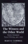 Image for The Witness and the Other World : Exotic European Travel Writing, 400–1600