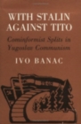 Image for With Stalin against Tito : Cominformist Splits in Yugoslav Communism