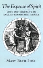 Image for The Expense of Spirit : Love and Sexuality in English Renaissance Drama