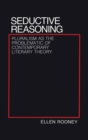 Image for Seductive Reasoning : Pluralism as the Problematic of Contemporary Literary Theory