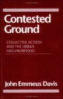 Image for Contested Ground : Collective Action and the Urban Neighborhood