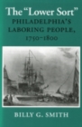 Image for The &quot;Lower Sort&quot; : Philadelphia&#39;s Laboring People, 1750–1800