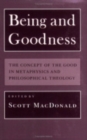 Image for Being and Goodness : The Concept of the Good in Metaphysics and Philosophical Theology