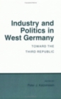 Image for Industry and Politics in West Germany : Toward the Third Republic