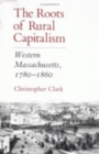 Image for The Roots of Rural Capitalism : Western Massachusetts, 1780–1860