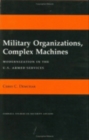 Image for Military Organizations, Complex Machines : Modernization in the U.S. Armed Services