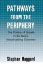 Image for Pathways from the Periphery : The Politics of Growth in the Newly Industrializing Countries