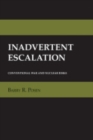 Image for Inadvertent Escalation : Conventional War and Nuclear Risks