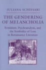 Image for The Gendering of Melancholia : Feminism, Psychoanalysis, and the Symbolics of Loss in Renaissance Literature