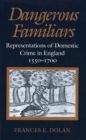 Image for Dangerous Familiars : Representations of Domestic Crime in England, 1550-1700