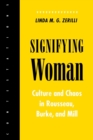 Image for Signifying Woman : Culture and Chaos in Rousseau, Burke, and Mill