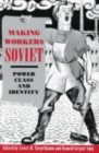 Image for Making Workers Soviet : Power, Class, and Identity