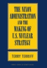 Image for The Nixon Administration and the Making of U.S. Nuclear Strategy