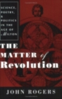 Image for The Matter of Revolution : Science, Poetry, and Politics in the Age of Milton