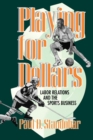 Image for Playing for Dollars : Labor Relations and the Sports Business