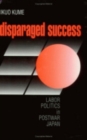 Image for Disparaged Success : Labor Politics in Postwar Japan
