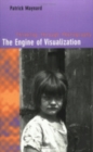 Image for The Engine of Visualization : Thinking through Photography