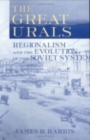 Image for The great Urals  : regionalism and the evolution of the Soviet system