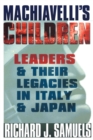 Image for Machiavelli&#39;s Children : Leaders and Their Legacies in Italy and Japan
