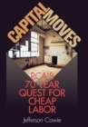 Image for Capital Moves : RCA&#39;s Seventy-Year Quest for Cheap Labor