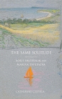Image for The same solitude  : Boris Pasternak and Marina Tsvetaeva