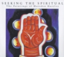 Image for Seeking the Spiritual : The Paintings of Marsden Hartley