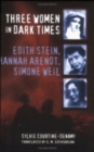 Image for Three Women in Dark Times : Edith Stein, Hannah Arendt, Simone Weil