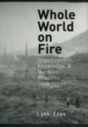 Image for Whole world on fire  : organizations, knowledge, and nuclear weapons devastation