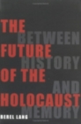 Image for The future of the Holocaust  : between history and memory