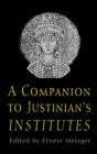 Image for A Companion to Justinian&#39;s &quot;Institutes&quot;