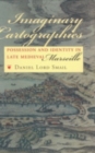 Image for Imaginary cartographies  : possession and identity in late medieval Marseille