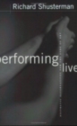 Image for Performing Live : Aesthetic Alternatives for the Ends of Art