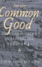 Image for For the common good  : popular politics in Barcelona, 1580-1640