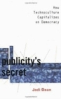 Image for Publicity&#39;s Secret : How Technoculture Capitalizes on Democracy