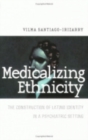 Image for Medicalizing ethnicity  : the construction of Latino identity in a psychiatric setting