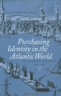 Image for Purchasing Identity in the Atlantic World : Massachusetts Merchants, 1670–1780