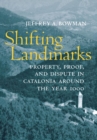 Image for Shifting landmarks  : property, proof, and dispute in Catalonia around the year 1000