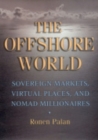 Image for The offshore world  : sovereign markets, virtual places, and nomad millionaires