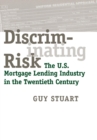 Image for Discriminating risk  : the US mortgage lending industry in the twentieth century