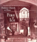 Image for Fire and Ice : Treasures from the Photographic Collection of Frederic Church at Olana