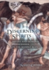 Image for Discerning spirits  : divine and demonic possession in the Middle Ages