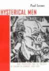 Image for Hysterical men  : war, psychiatry, and the politics of trauma in Germany, 1890-1930