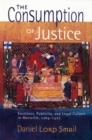 Image for The consumption of justice  : emotions, publicity, and legal culture in Marseille, 1264-1423