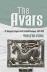 Image for The Avars  : a steppe empire in Europe, 567-822