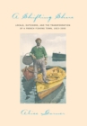 Image for A shifting shore  : locals, outsiders, and the transformation of a French fishing town, 1823-2000