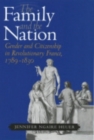Image for The family and the nation  : gender and citizenship in revolutionary France, 1789-1830