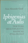 Image for Iphigenias at Aulis  : textual multiplicity, radical philology